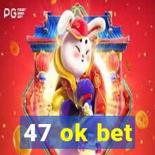 47 ok bet